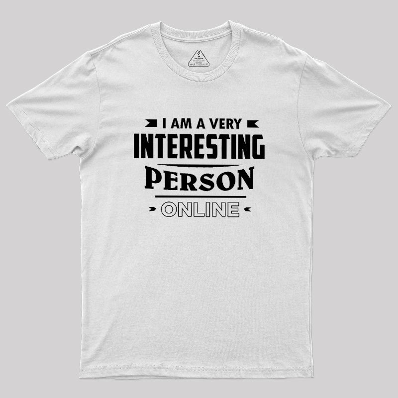 I Am A Very Interesting Person ONLINE Geek T-Shirt