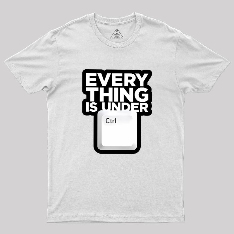 Everything Is Under Control Geek T-Shirt