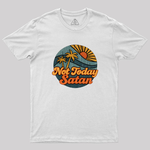 Not Today Satan Geek T-Shirt