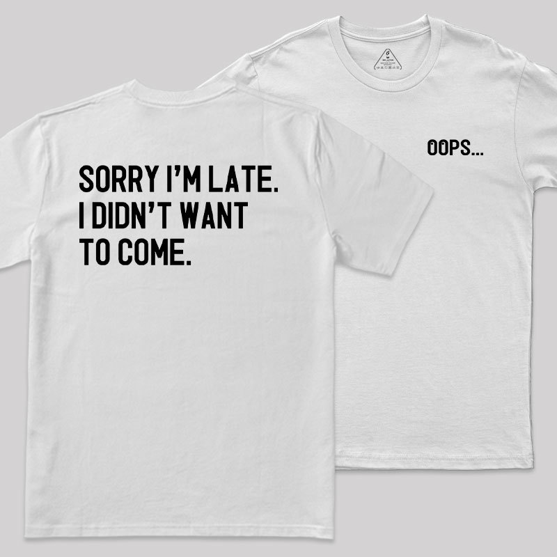 Sorry Im Late Front and Back Printed Geek T-Shirt