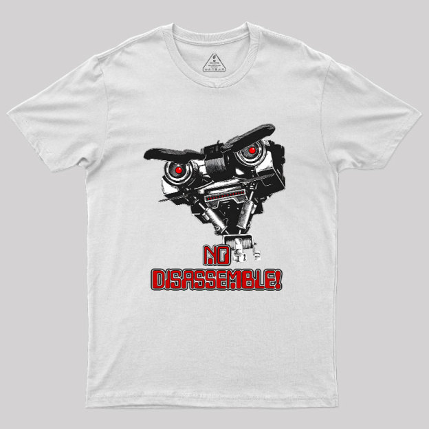 No Disassemble Johnny Five Geek T-Shirt