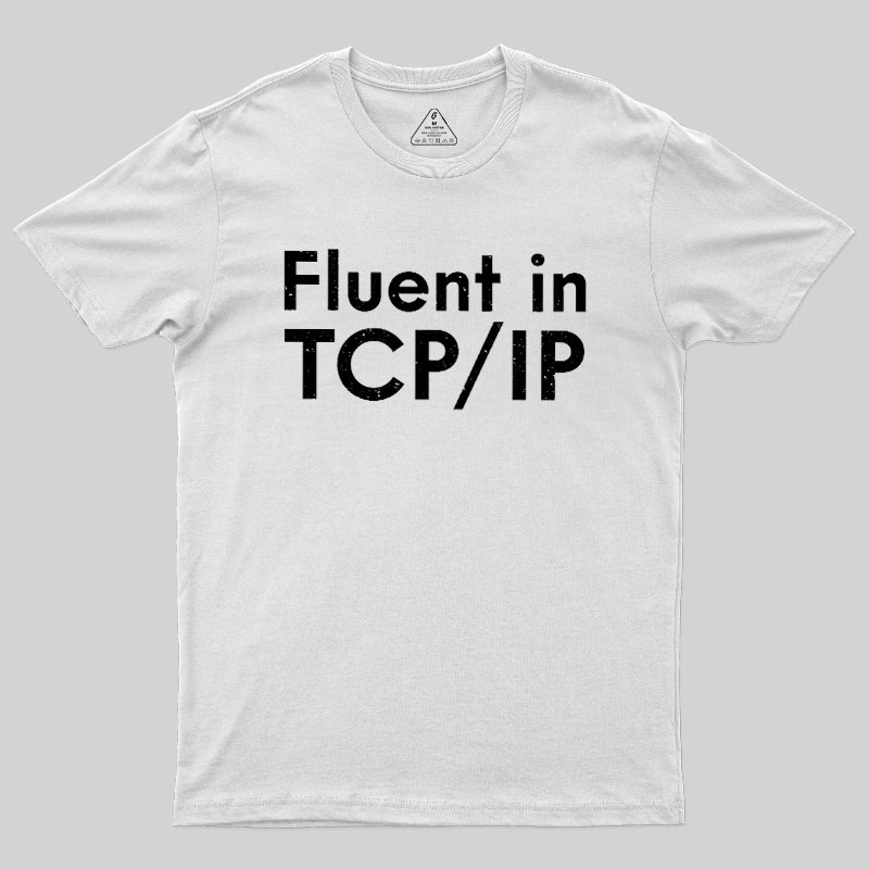Fluent in TCP/IP Geek T-Shirt