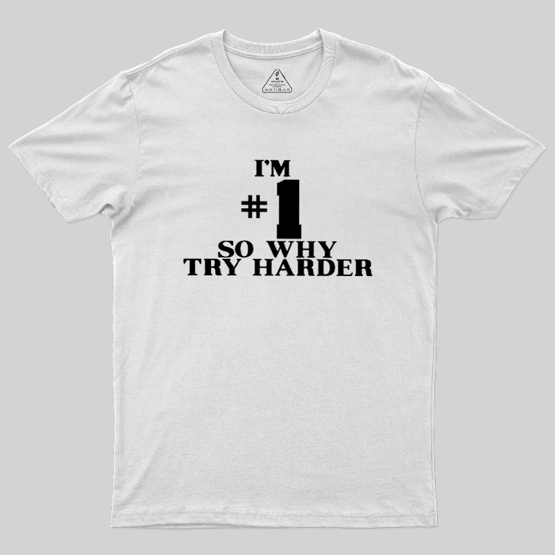 I'm #1 So Why Try Harder Geek T-Shirt