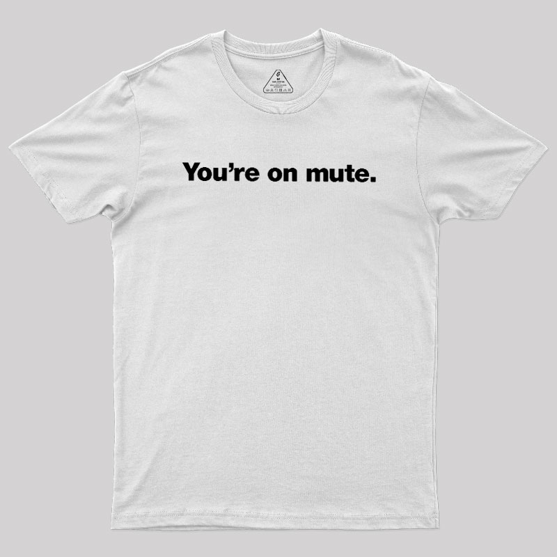 You're on Mute Geek T-Shirt