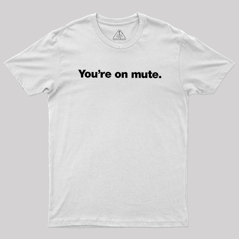 You're on Mute Geek T-Shirt