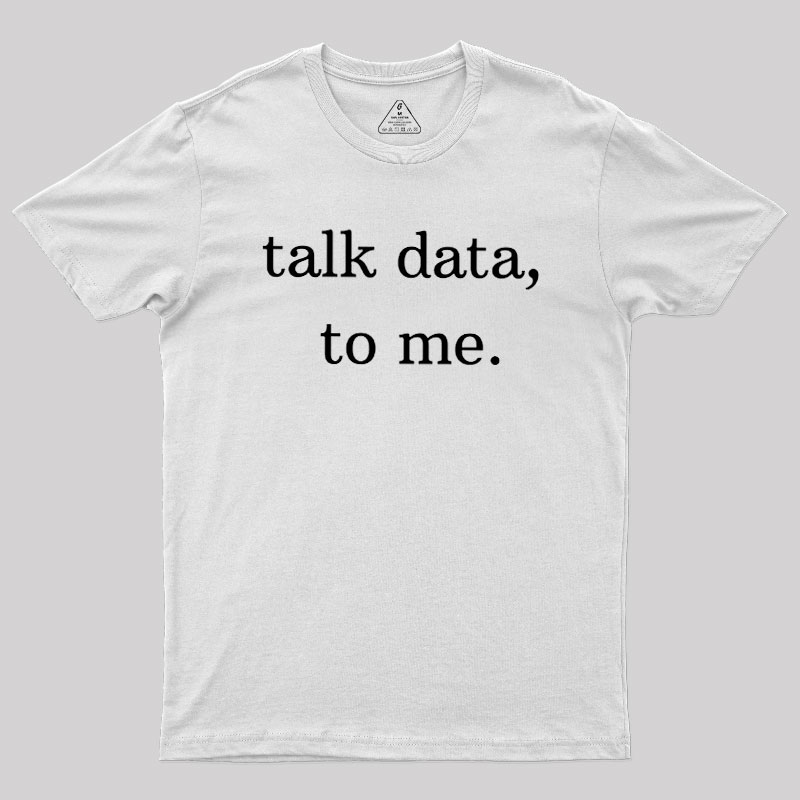 Talk Data to Me Geek T-Shirt