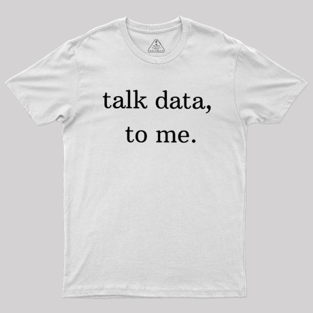 Talk Data to Me Geek T-Shirt