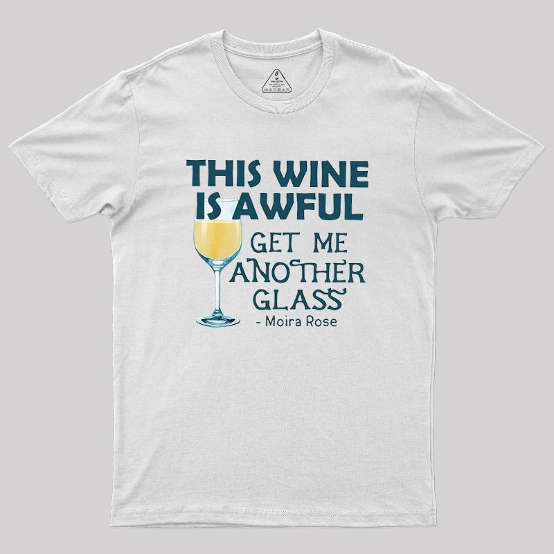 This Wine is Awful Get Me Another Glass Geek T-Shirt