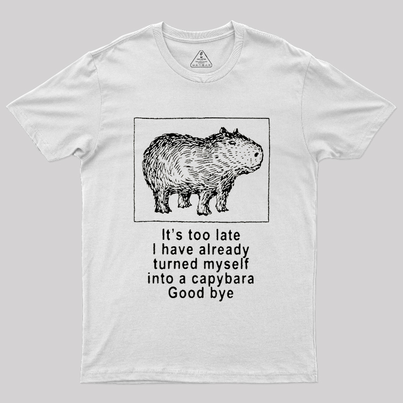 I have turned myself into a capybara Geek T-Shirt