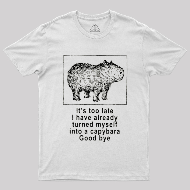 I have turned myself into a capybara Geek T-Shirt