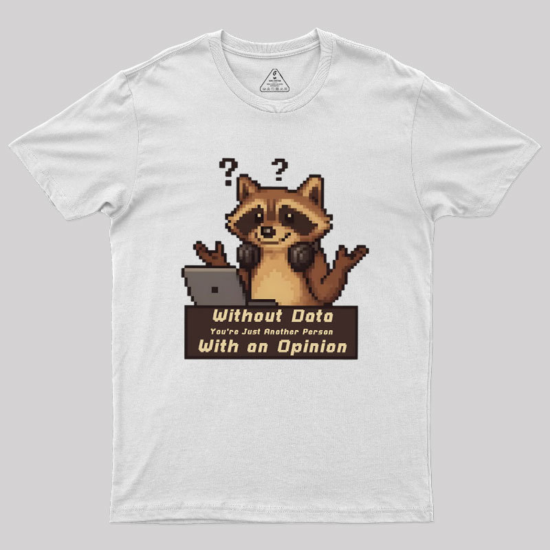Without Data You're Just Another Person Geek T-Shirt