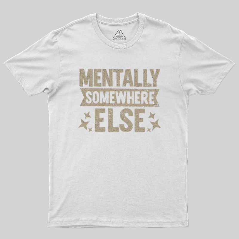 Mentally Somewhere Else Geek T-Shirt