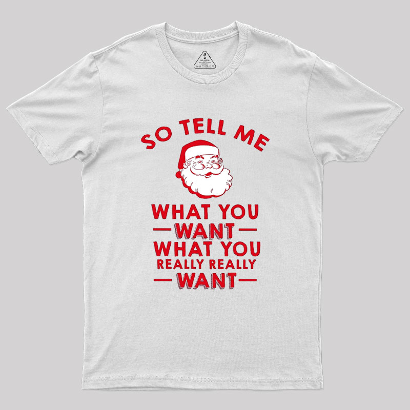 So Tell Me What You Want Geek T-Shirt