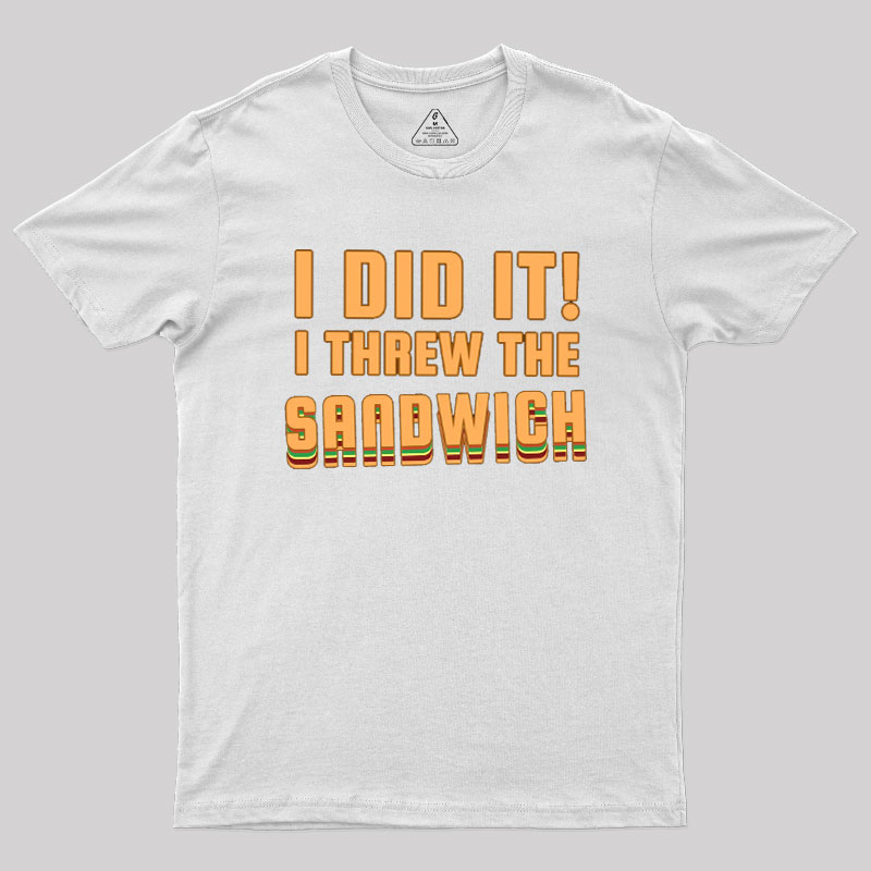 I Threw The Sandwich Geek T-Shirt