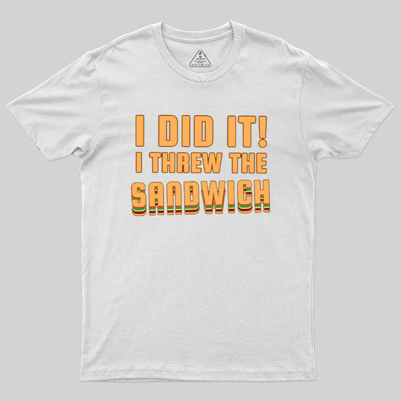I Threw The Sandwich Geek T-Shirt