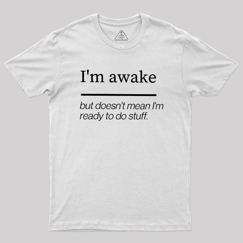 I'm Awake Geek T-Shirt