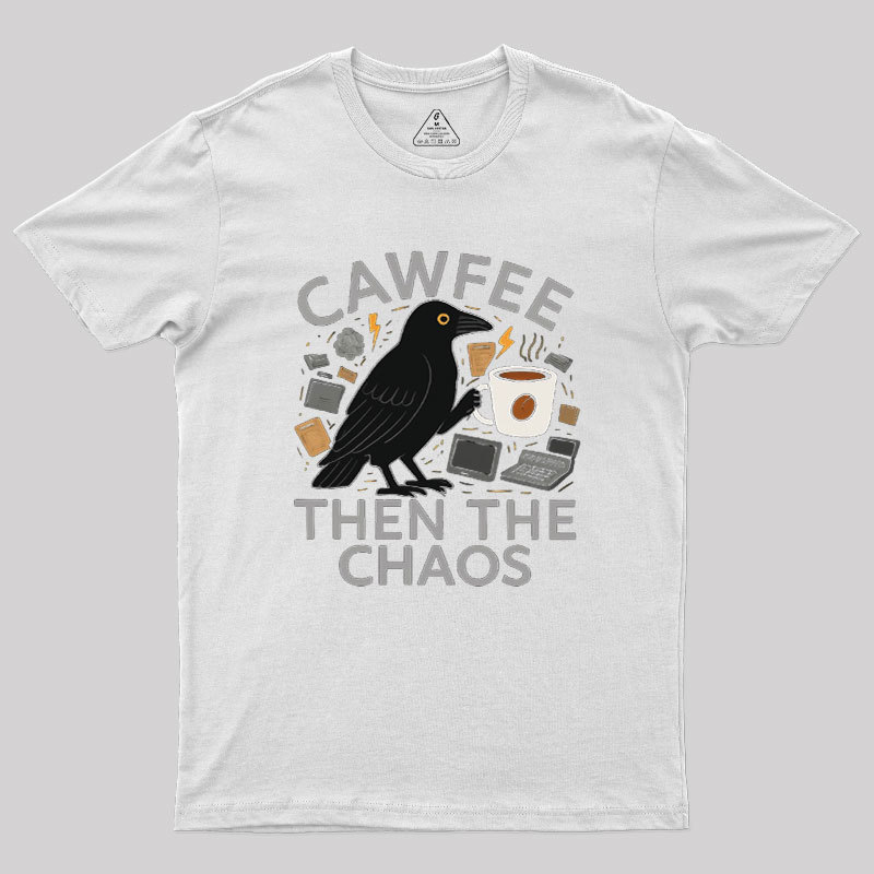 Cawfee Then The Chaos Geek T-Shirt