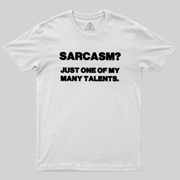 Just One Of My Many Talents Geek T-Shirt