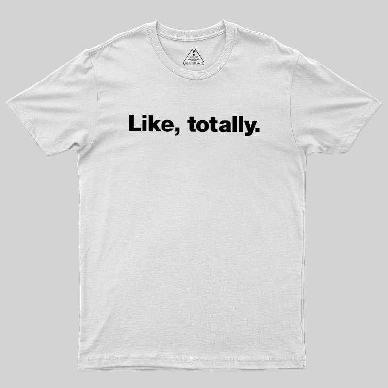 Like, totally Geek T-Shirt