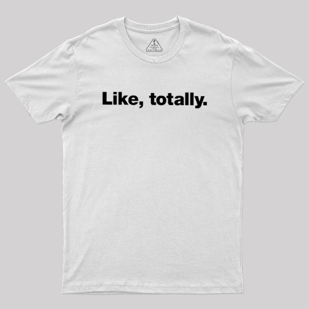 Like, totally Geek T-Shirt