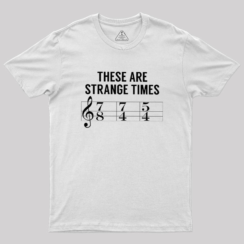 These Are Strange Times Music Joke Geek T-Shirt