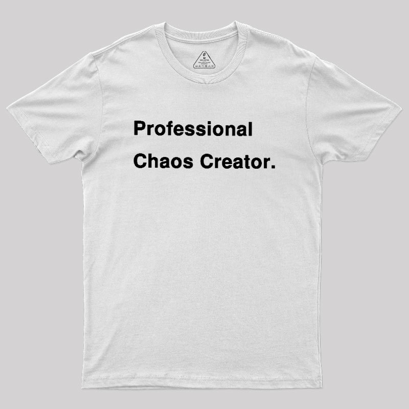 Professional Chaos Creater Geek T-Shirt