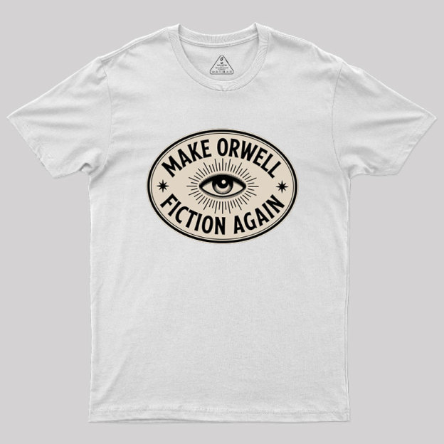 Make Orwell Fiction Again Geek T-Shirt