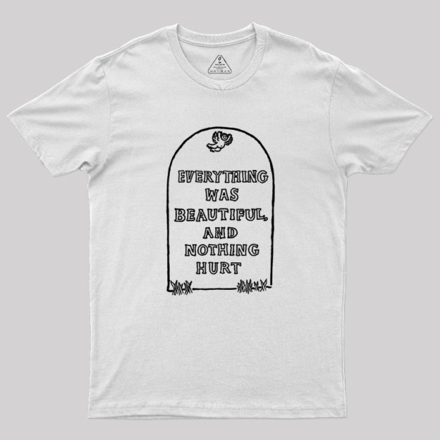 Everything Was Beautiful and Nothing Hurt Geek T-Shirt