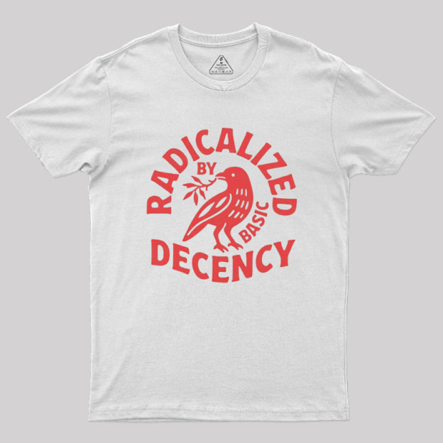Radicalized By Basic Decency Geek T-Shirt