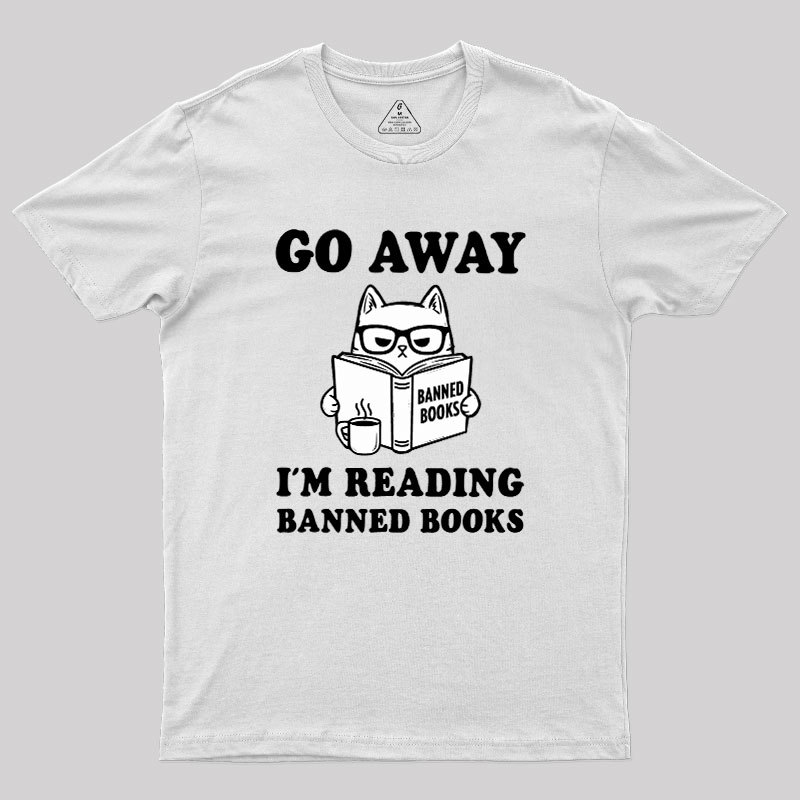 Go Away Im Reading Banned Books Geek T-Shirt