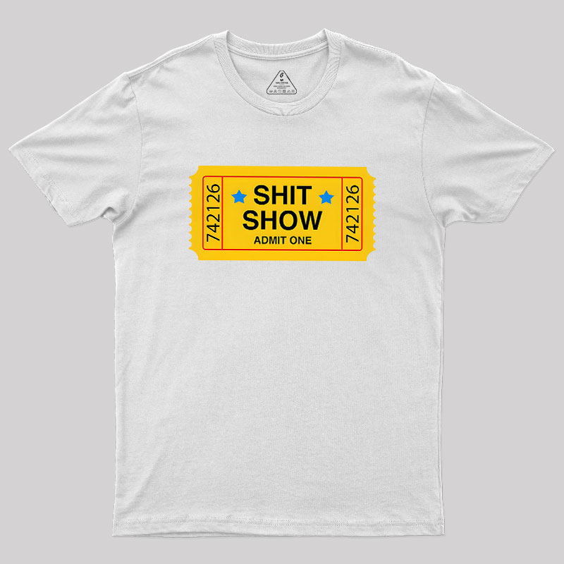 Shit Show Ticket Vinyl Geek T-Shirt