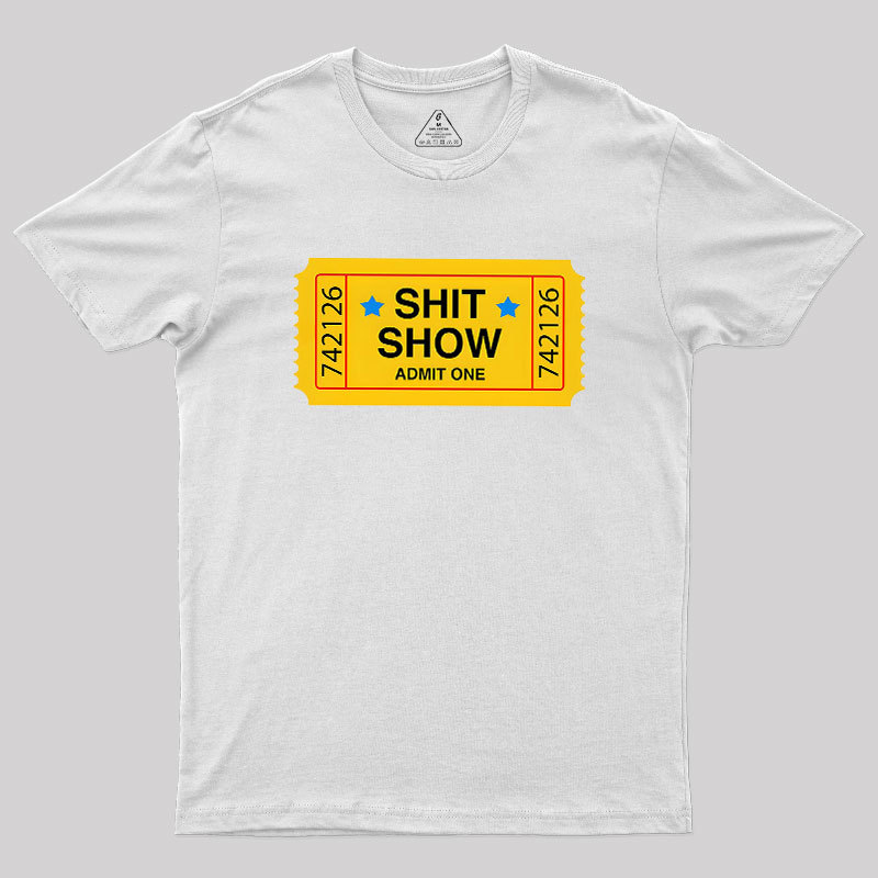 Shit Show Ticket Vinyl Geek T-Shirt