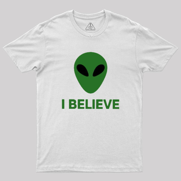 I Believe Alien Geek T-Shirt