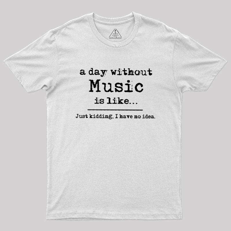 A Day Without Music Geek T-Shirt