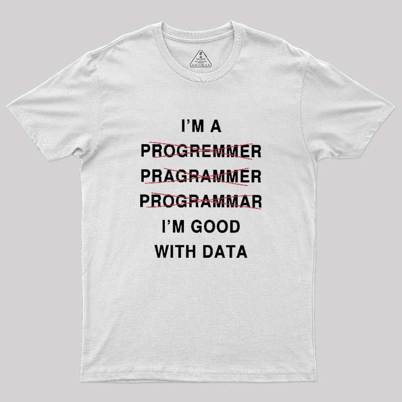 I'm Good With Data Geek T-Shirt