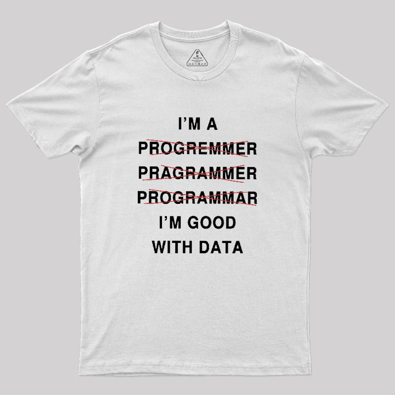I'm Good With Data Geek T-Shirt