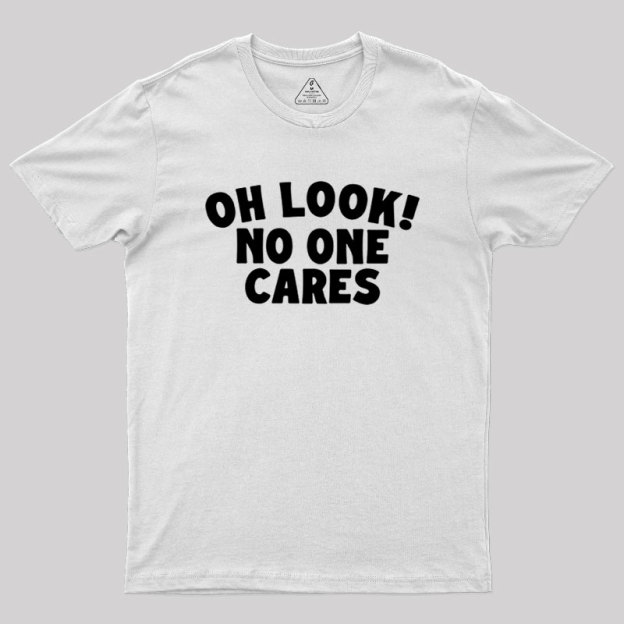 Look No One Cares Geek T-Shirt