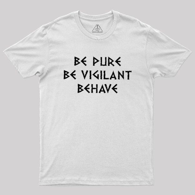 Be Pure Be Vigilant Behave Geek T-Shirt