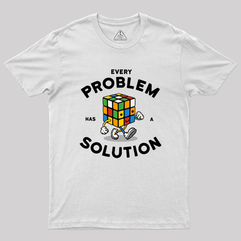 Every Problem Has A Solution Geek T-Shirt