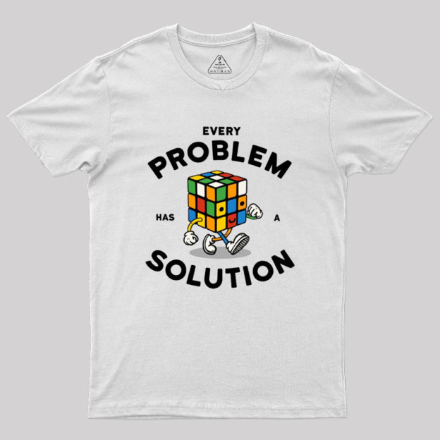 Every Problem Has A Solution Geek T-Shirt