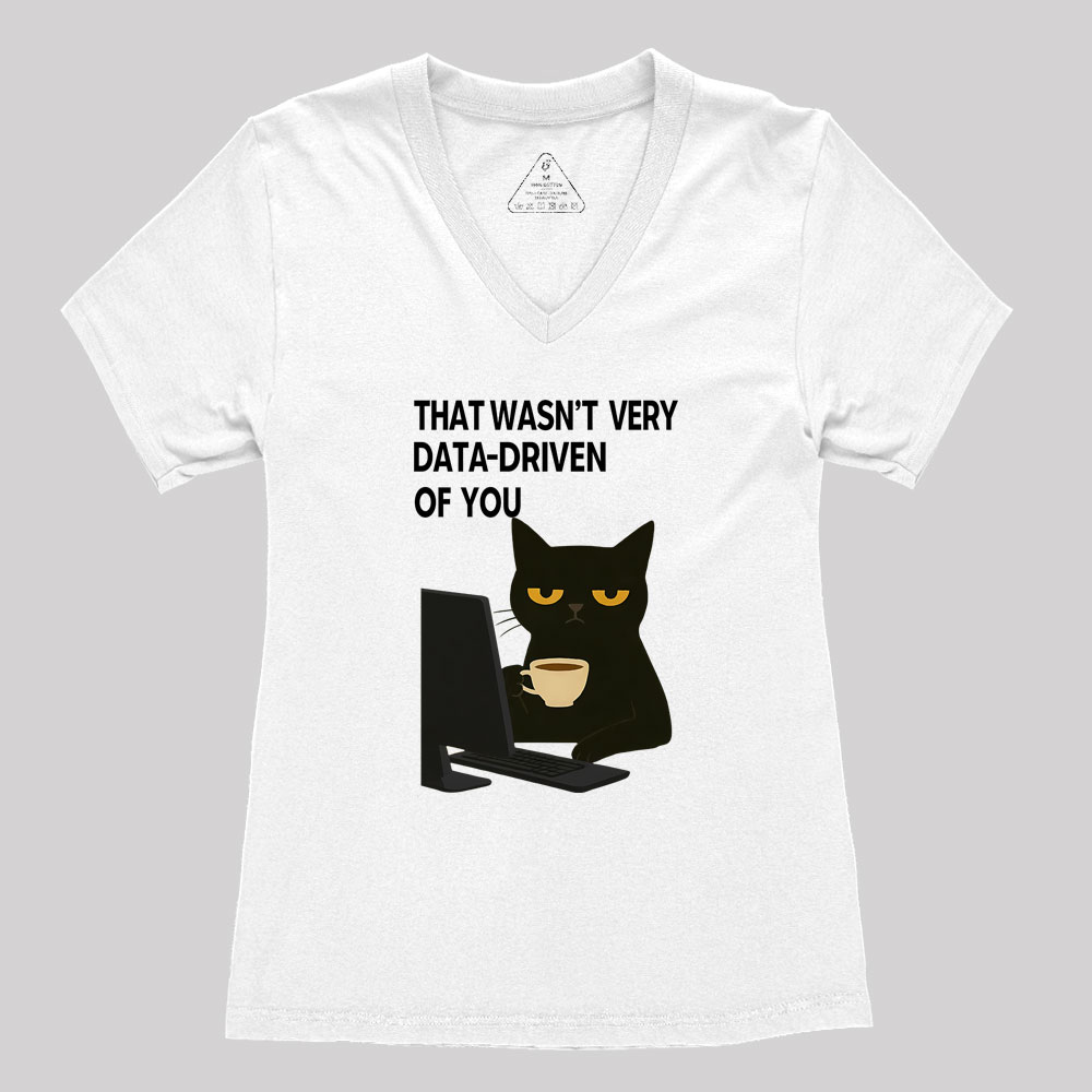 That Wasn't Very Data Driven Of You Geek Women's V-Neck T-shirt