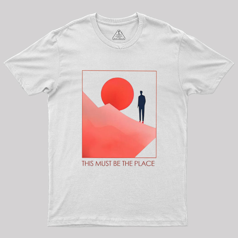 This Must Be The Place Geek T-Shirt