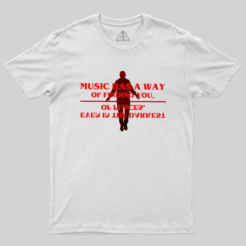 Music Has A Way Of Finding You Geek T-Shirt