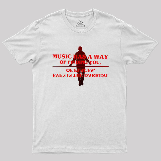 Music Has A Way Of Finding You Geek T-Shirt