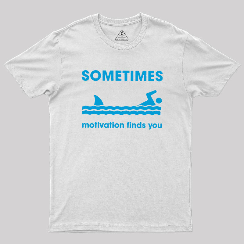 Sometimes Motivation Finds You Geek T-Shirt