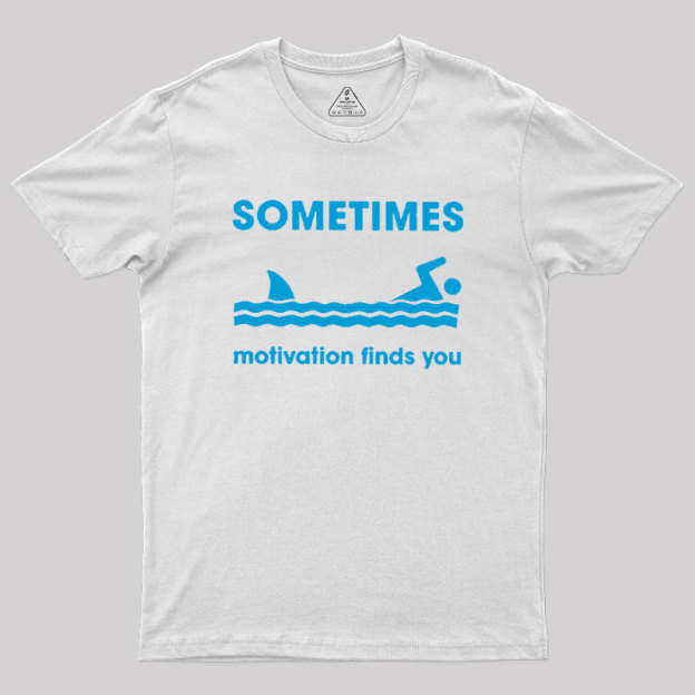 Sometimes Motivation Finds You Geek T-Shirt