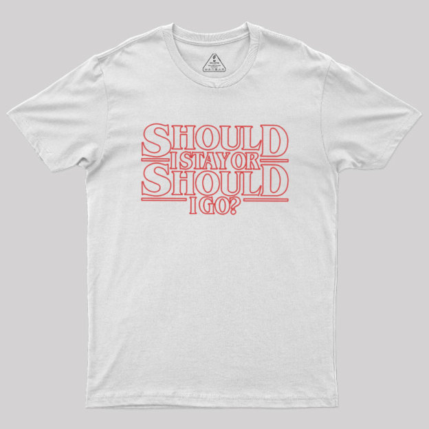 Should I Stay Or Should I Go Geek T-Shirt