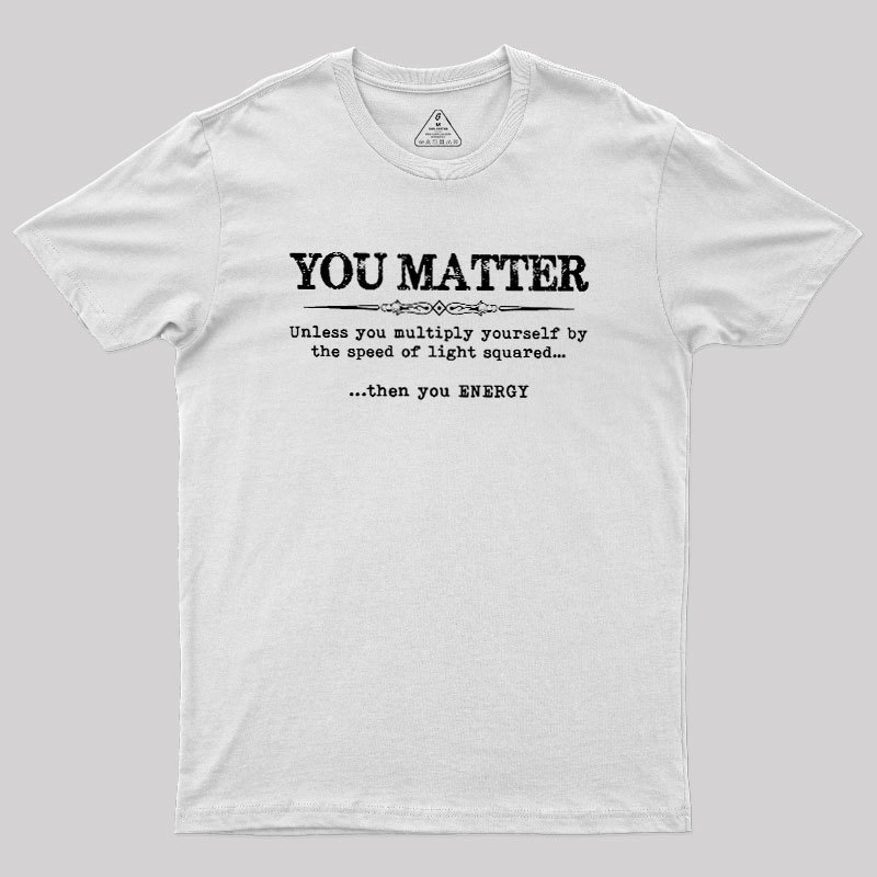 You Matter Geek T-Shirt