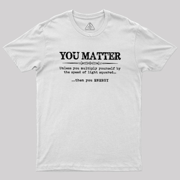 You Matter Geek T-Shirt