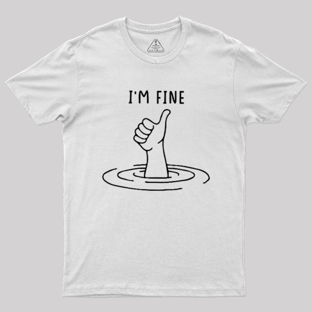 I'm Fine Like Hand Thumbs Up On Water Surface Geek T-Shirt